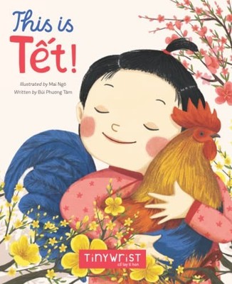 This is Tet: Rhyming story about Lunar New Year in Vietnam (translated from ...