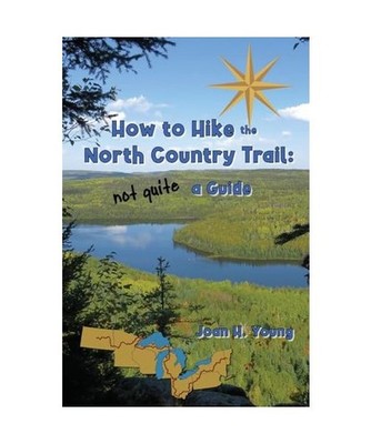 How to Hike the North Country Trail: not quite a Guide, Young, Joan H.