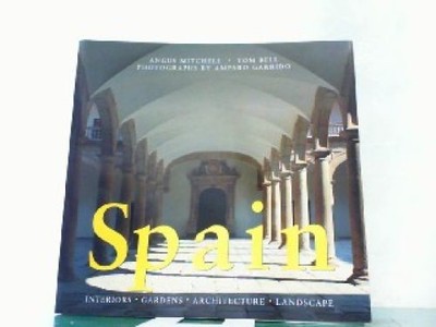 Spain - Interiors, Gardens, Architecture, Landscape. Mitchell, Angus, Tom Bell u