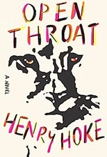 Open Throat : A Novel Hardcover Henry Hoke