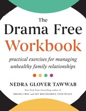 The Drama Free Workbook: Practical Exercises for Managing Unhealthy Family R...