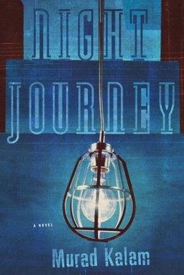 Night Journey : A Novel Hardcover Murad Kalam