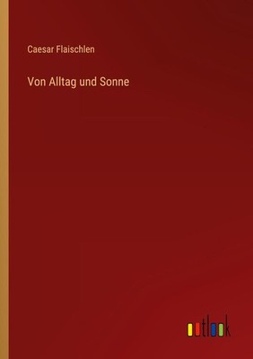 Von Alltag und Sonne | Caesar Flaischlen | deutsch