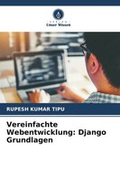 Rupesh Kumar Tipu | Vereinfachte Webentwicklung: Django Grundlagen | Taschenbuch