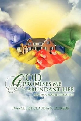 God Promises Me Abundant Life: How Did I Miss My Blessing? by Claudia Jackson (E