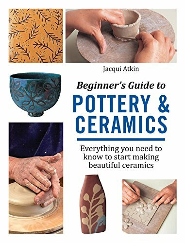 Beginner's Guide to Pottery and Ceramics: Everything you need to know to star.