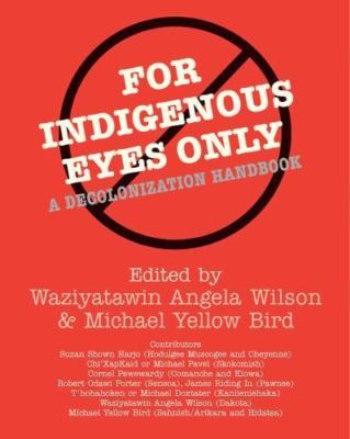 For Indigenous Eyes Only: A Decolonization Handbook (School of American Research