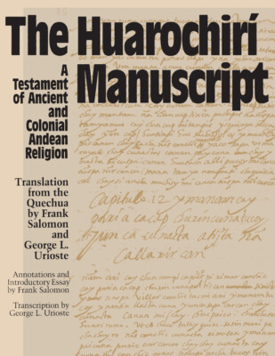 The Huarochiri Manuscript: A Testament Of Ancient And Colonial Andean Relig...