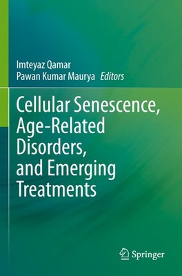 Cellular Senescence, Age-Related Disorders, and Emerging Treatments Imteyaz Qama