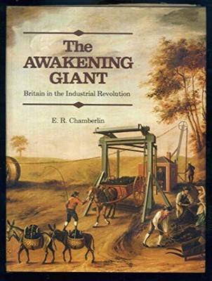 The Awakening Giant: Britain in the Industrial Revolution - E R Chamberlin