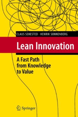 Lean Innovation: A Fast Path from Knowledge to Value by Claus Sehested, ...
