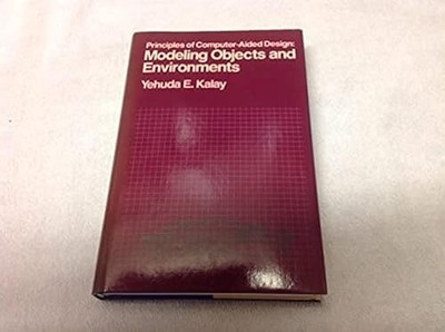 Modeling Objects and Environments (Principles of Computer Aided Design) 1st Edit