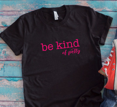 Be Kind of Petty, Black, Unisex Men's and Women's Short Sleeve T-shirt