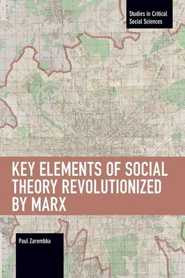 Key Elements of Social Theory Revolutionized by Marx | Paul Zarembka | Englisch
