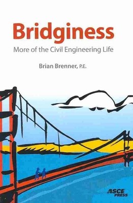 Bridginess : More of the Civil Engineering Life, Paperback by Brenner, Brian,...