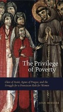 THE PRIVILEGE OF POVERTY: CLARE OF ASSISI, AGNES OF By Joan Mueller *BRAND NEW*
