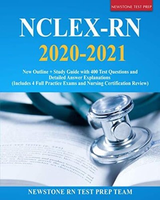 NCLEX-RN 2020-2021: NEW OUTLINE + STUDY GUIDE WITH 400 By Rn Test Prep Newstone