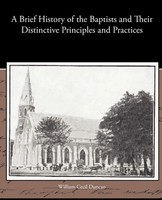 William Cecil Duncan | A Brief History Of The Baptists And Their Distinctive...
