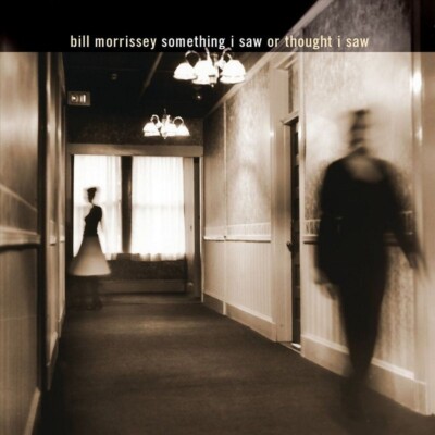 Something I Saw or Thought I Saw by Bill Morrissey (CD, Apr-2001, Rounder)