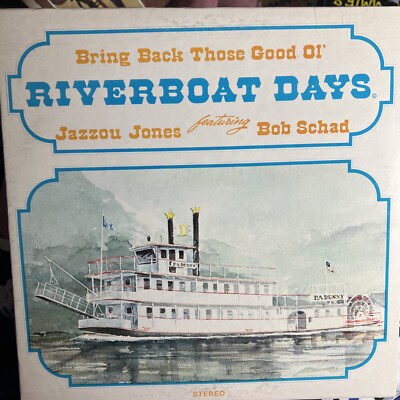 BRING BACK THOSE GOOD OL' RIVERBOAT DAYS  JAZZOU JONES BOB SCHAD LP Vinyl Record