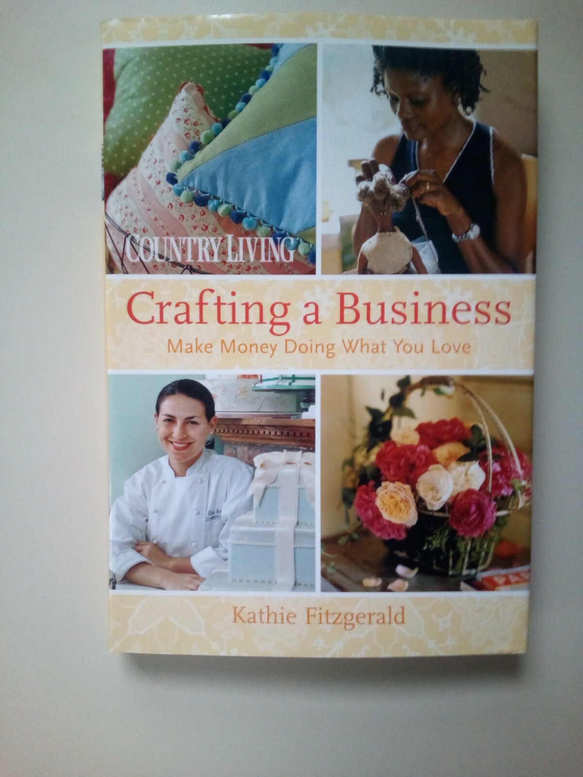 Country Living Crafting A Business Make Money Doing What You Love By Kathie...