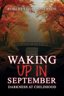 WAKING UP IN SEPTEMBER: Darkness At Childhood by ROBERT NELSON