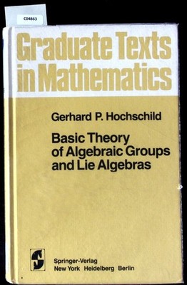 Basic theory of algebraic groups and lie algebras. Graduate Texts in Mathematics