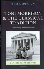 Toni Morrison and the Classical Tradition : Transforming American Culture, Ha...