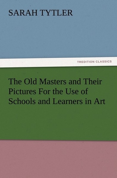 The Old Masters And Their Pictures For The Use Of Schools And Learners In Art Sa-image