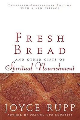 Fresh Bread: And Other Gifts of Spiritual Nourishment by RUPP 1594710856