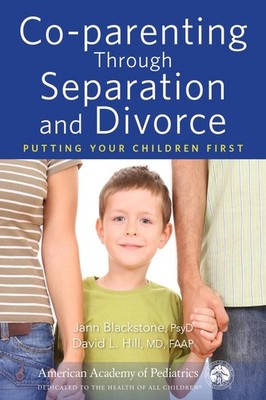 Co-parenting Through Separation and Divorce: Putting Your Children First by Jann