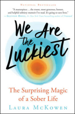 We Are the Luckiest: The Surprising Magic of a Sober Life - VERY GOOD
