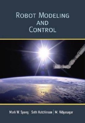 Robot Modeling and Control - Hardcover By Spong, Mark W. - VERY GOOD