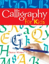 Calligraphy for Kids by Eleanor Winters: New