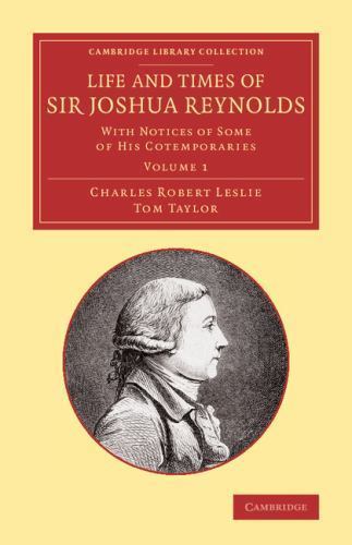 Life and Times of Sir Joshua Reynolds: Volume 1 Leslie Taylor Paperback