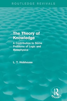 The Theory of Knowledge (Routledge Revivals): A Contribution to Some Problems o