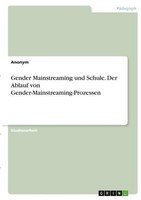 Gender Mainstreaming Und Schule. Der Ablauf Von Gender-Mainstreaming-Prozessen A