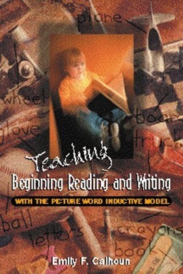 TEACHING BEGINNING READING AND WRITING WITH THE PICTURE By Emily Calhoun **NEW**