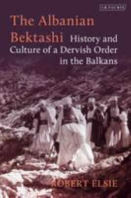 Albanian Bektashi : History and Culture of a Dervish Order in the Balkans, Ha...