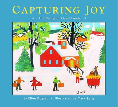 Capturing Joy: The Story of Maud Lewis by Jo Ellen Bogart (English) Paperback Bo