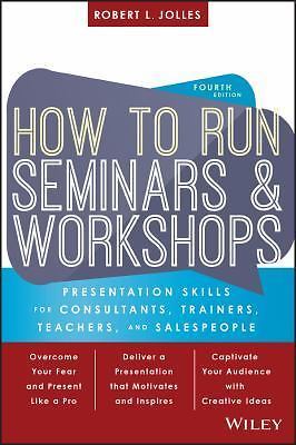 How to Run Seminars and Workshops : Presentation Skills for Consultants,...