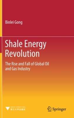 Shale Energy Revolution: The Rise and Fall of Global Oil and Gas ...