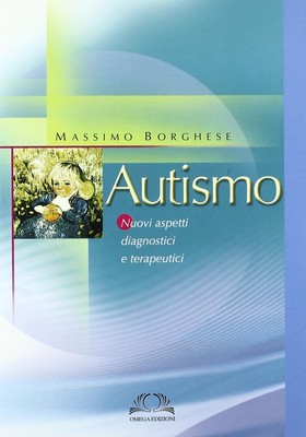 Autismo. Nuovi aspetti diagnostici e terapeutici - [Edizioni Omega]