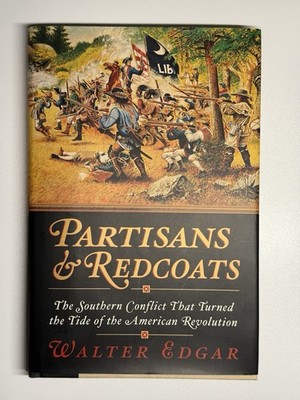 Partisans and Redcoats : The Southern Conflict That Turned the Tide of the...