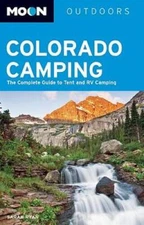 Moon Colorado Camping: The Complete Guide to Tent and RV Camping (Mo - VERY GOOD