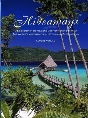 Hideaways. Die schönsten Hotels und Destinationen der Welt