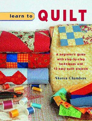 LEARN TO QUILT: STEP BY STEP GUIDE WITH 13 PROJECTS TO MAKE, NEW PAPERBACK BOOK
