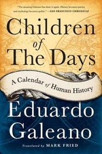 Children of the Days: A Calendar of Human History by Galeano, Eduardo