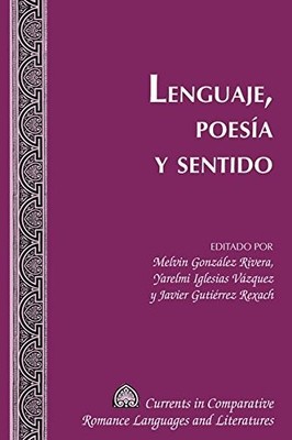 LENGUAJE, POESIA Y SENTIDO (CURRENTS IN COMPARATIVE By Gonzalez Melvin Rivera