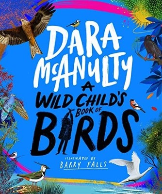 A Wild Child's Book of Birds, McAnulty, Dara, New condition, Book